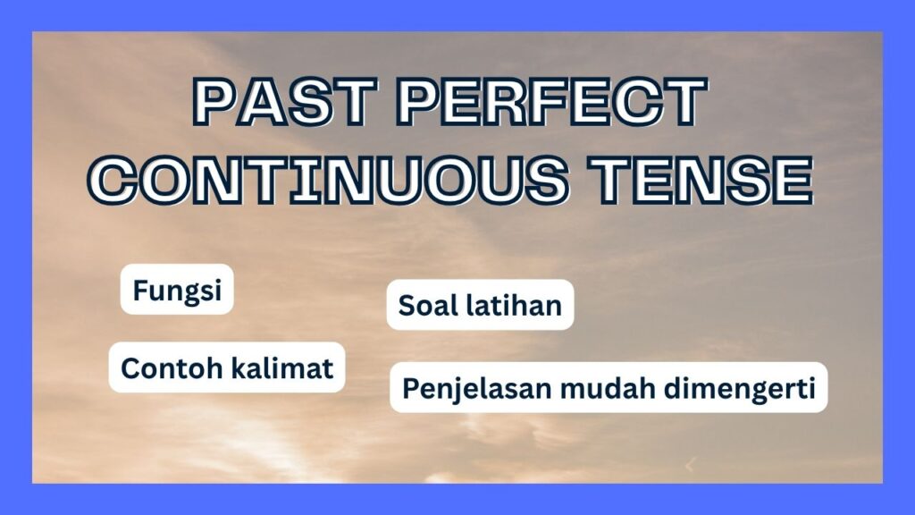 Past Perfect Continuous Tense fungsi contoh kalimat soal latihan