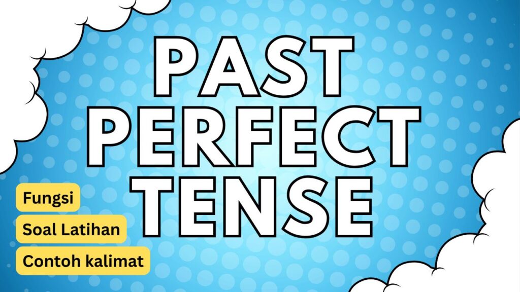 Past Perfect Tense fungsi contoh kalimat soal latihan
